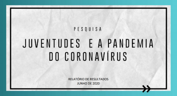 Relatório Completo da Pesquisa Juventudes e a Pandemia do CoronaVirus